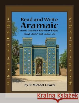 Read and Write: in Modern Chaldean Aramaic Michael J. Bazzi 9781941464045 Let in the Light Publishing