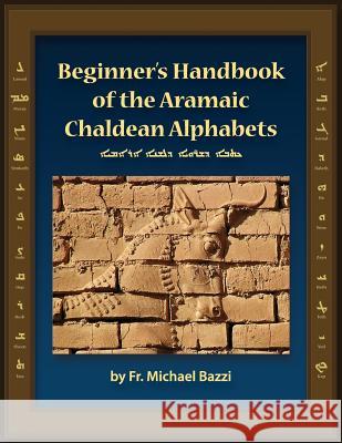 Beginner's Handbook of the Aramaic Chaldean Alphabets Michael J. Bazzi Roy Gessford 9781941464267