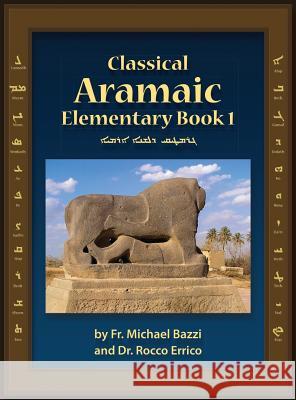 Classical Aramaic Michael J. Bazzi Rocco a. Errico Roy M. Gessford 9781941464366 Let in the Light Publishing