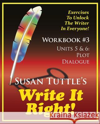 Write It Right Workbook #3: Plot, Dialogue Susan Tuttle 9781941465042 Writerwithin Publications