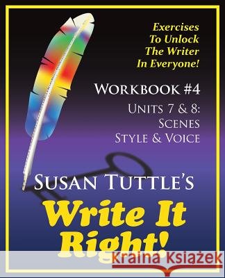 Write It Right Workbook #4: Scenes, Style/Voice Susan Tuttle 9781941465073