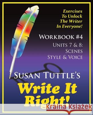 Write It Right Workbook #4: Scenes, Style/Voice Susan Tuttle 9781941465073 Writerwithin Publications