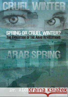 Spring or Cruel Winter?: The Evolution of the Arab Revolutions Dr Alon Be 9781941472934