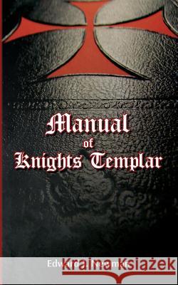 Manual of Knights Templar Edward J. Newman 9781941472972