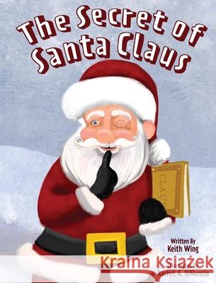 The Secret of Santa Claus Keith Wing Rachel Dinunzio 9781941475409 Keith Wing