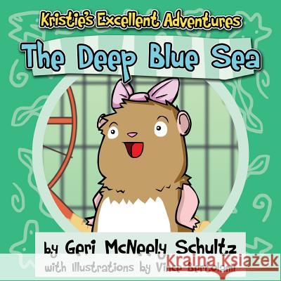 Kristie's Excellent Adventures: The Deep Blue Sea Geri McNeel Vince Bertolami 9781941478141 Windy City Publishers