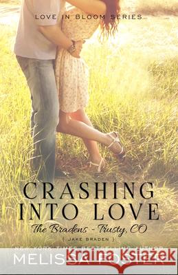 Crashing Into Love (The Bradens at Trusty): Jake Braden Foster, Melissa 9781941480106 World Literary Press