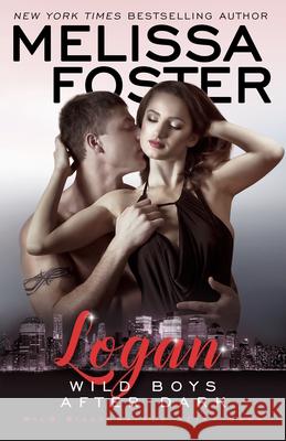 Wild Boys After Dark: Logan Melissa Foster 9781941480137 Everafter Romance