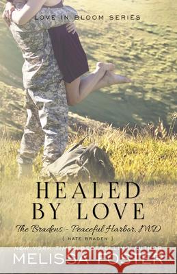 Healed by Love (The Bradens at Peaceful Harbor): Nate Braden Foster, Melissa 9781941480151 World Literary Press