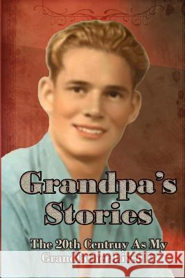 Grandpa's Stories: The 20th Century As My Grandfather Lived It McNulty, Janet 9781941488034 Mmp Publishing