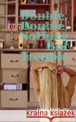 Double, Double, Nothing But Trouble Janet McNulty 9781941488195 Mmp Publishing