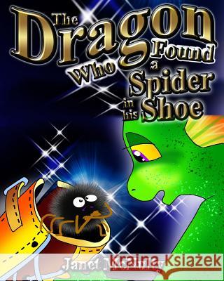 The Dragon Who Found a Spider in his Shoe McNulty, Janet 9781941488461 Mmp Publishing