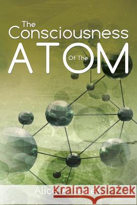 The Consciousness Of The Atom: (A Gnostic Audio Selection, includes free access to streaming audio book) Bailey, Alice A. 9781941489161