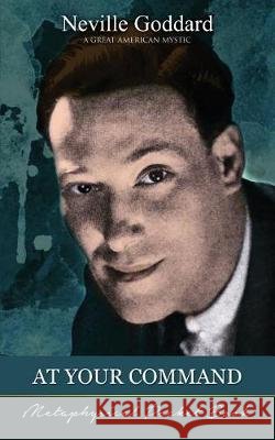 At Your Command ( Metaphysical Pocket Book ) Neville Goddard, Barry J Peterson 9781941489215