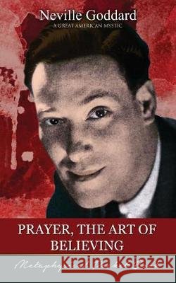 Prayer, The Art of Believing ( Metaphysical Pocket Book ) Neville Goddard, Barry J Peterson 9781941489260