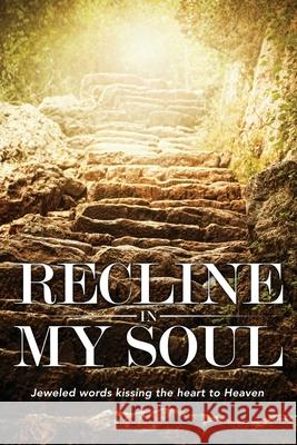 Recline In My Soul: Jeweled words kissing the heart to Heaven Jayem Hammer 9781941489512