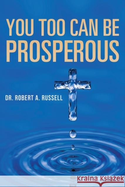 You Too Can Be Prosperous Robert A Russell 9781941489956