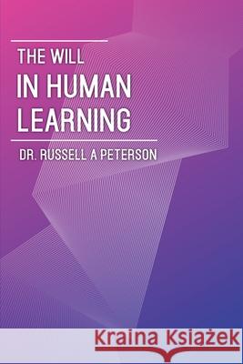 The Will In Human Learning Russell A Peterson, Barry J Peterson 9781941489970 Audio Enlightenment