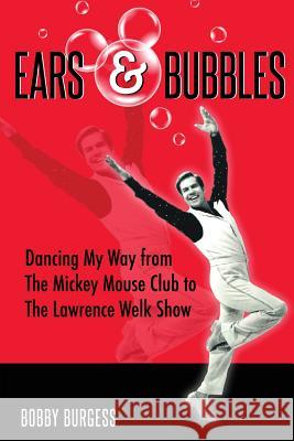 Ears & Bubbles Bobby Burgess Bob McLain Lorraine Santoli 9781941500071 Theme Park Press