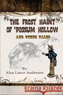 The Frost Haint of 'possum Hollow and Other Tales Alan Lance Andersen Bob McLain 9781941500767 Theme Park Press