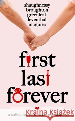 First Last Forever: A Collection of Disastrous First Dates Mandy Broughton Artemis Greenleaf Ellen Leventhal 9781941502792