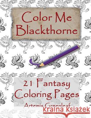Color Me Blackthorne: 21 Fantasy Coloring Pages Artemis Greenleaf Alicia Richardson 9781941502822