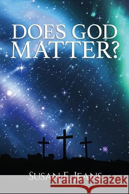 Does God Matter? Susan E. Jeans Faithe Thomas 9781941512425