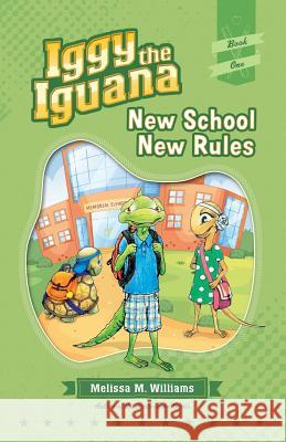 Iggy the Iguana: New School New Rules Melissa M. Williams 9781941515570 Longtale Publishing Inc.