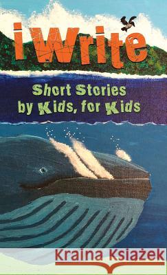I Write Short Stories by Kids for Kids Vol. 9 Melissa Williams 9781941515952