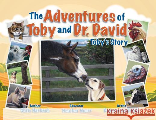 The Adventures of Toby and Dr. David: Toby's Story Chris Harbach Beverly Behrends Heather Noerr 9781941516416 Franklin Scribes