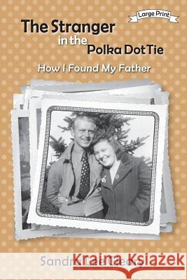 The Stranger in the Polka Dot Tie: How I Found My Father Sandra Lee Cleary 9781941516478 Franklin Scribes