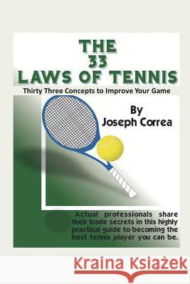 The 33 Laws of Tennis: Thirty Three Concepts to Improve Your Game Joseph Correa 9781941525135 Finibi Inc