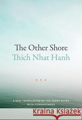 The Other Shore: A New Translation of the Heart Sutra with Commentaries Thich Nhat Hanh 9781941529140 Parallax Press