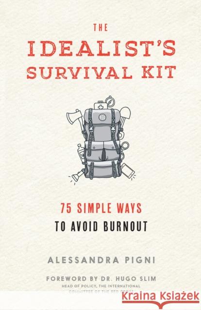 The Idealist's Survival Kit: 75 Simple Ways to Avoid Burnout Alessandra Pigni 9781941529348 Parallax Press