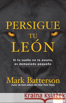 Persigue Tu León: Si Tu Sueño No Te Asusta Es Porque Soñaste En Pequeño Batterson, Mark 9781941538319