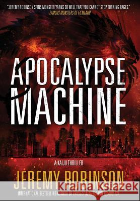 Apocalypse Machine Jeremy Robinson 9781941539149 Breakneck Media