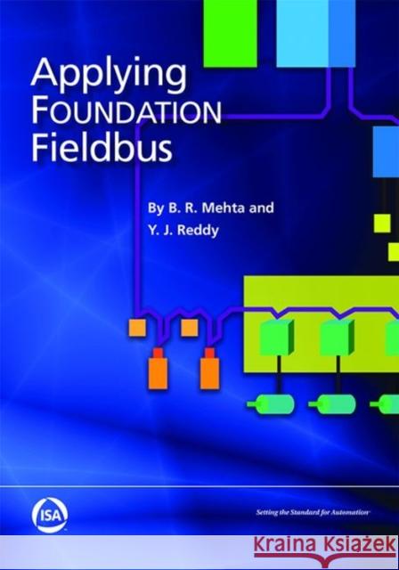 Applying Foundation Fieldbus B. R. Mehta Y. J. Reddy  9781941546710 ISA