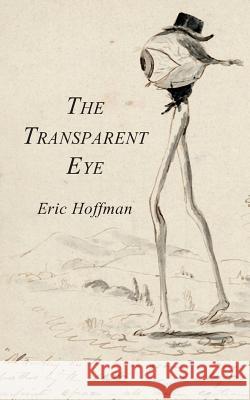 The Transparent Eye Eric R. Hoffman 9781941550922