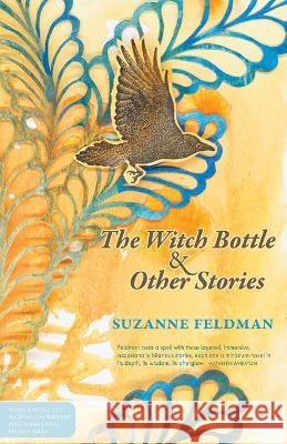 The Witch Bottle and Other Stories Suzanne Feldman 9781941551318 Washington Writers' Publishing House