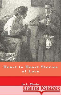 Heart to Heart Stories of Love Joe L. Wheeler 9781941555187 Faithhappenings Publishers