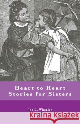 Heart to Heart Stories for Sisters Joe L. Wheeler 9781941555200 Faithhappenings Publishers