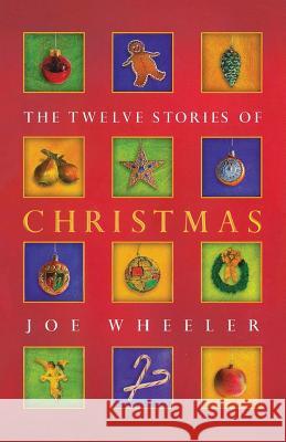 The Twelve Stories of Christmas Joe L. Wheeler 9781941555224 Faithhappenings Publishing