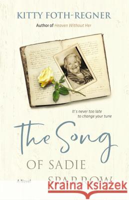 The Song of Sadie Sparrow Kitty Foth-Regner 9781941555354 Faithhappenings Publishers