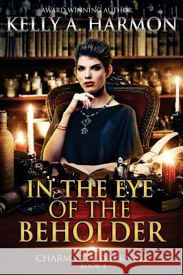 In the Eye of the Beholder Kelly a. Harmon 9781941559215 Pole to Pole Publishing