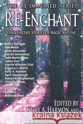 Re-Enchant: Dark Fantasy Stories of Magic and Fae Kelly a. Harmon Vonnie Winslow Crist James Dorr 9781941559284