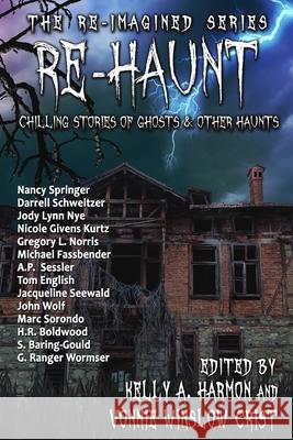 Re-Haunt: Chilling Stories of Ghosts & Other Haunts Kelly a. Harmon Vonnie Winslow Crist Darrell Schweitzer 9781941559338 Pole to Pole Publishing