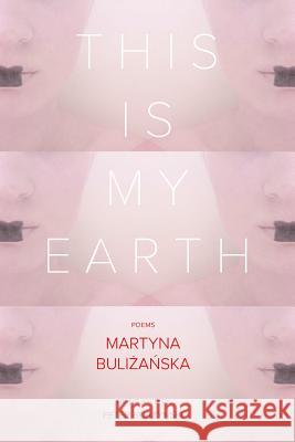 This Is My Earth Martyna Bulizanska Peter Burzynski 9781941561126 New American Press