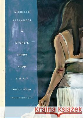 A Stone's Throw from Cray Michelle Alexander 9781941561430