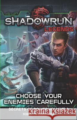 Shadowrun Legends: Choose Your Enemies Carefully: Secrets of Power, Volume. 2 Charrette, Robert N. 9781941582619