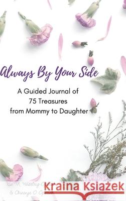 Always By Your Side: A Journal of 75 Guided Treasures from Mommy to Daughter Kia M. Haselrig-Oparah Chinenye O. Oparah 9781941592137 Raise the Bar Learning, LLC